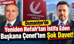 Osmaniye’de Yeniden Refah’tan İstifa Eden Başkana Çenet'ten Şok Davet!