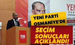 Yeni Parti Osmaniye’de Seçim Sonucu Açıklandı!