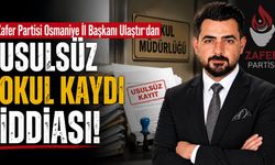 Zafer Partisi Osmaniye İl Başkanı Ulaştır'dan "Usulsüz Okul Kaydı" İddiası