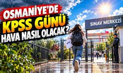 4 Ekim KPSS Günü Osmaniye'de Hava Nasıl Olacak?