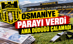 Osmaniye Parayı Verdi Ama Düdüğü Çalamadı
