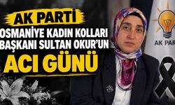 AK Parti Osmaniye Kadın Kolları Başkanı Sultan Okur'un Acı Günü