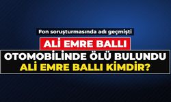ALİ EMRE BALLI KİMDİR, NERELİ, KAÇ YAŞINDA? Fon soruşturmasında adı geçen Ali Emre Ballı neden öldü, nerede bulundu?