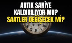 ARTIK SANİYE NEDİR? Artık saniye kaldırılıyor mu, ne zaman kaldırılacak, telefon ve bilgisayar saatleri değişecek mi?