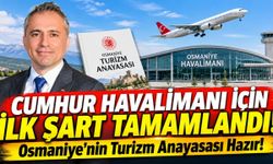 Cumhur Havalimanı İçin İlk Şart Tamamlandı! Osmaniye'nin Turizm Anayasası Hazır!