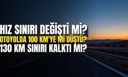HIZ SINIRI DEĞİŞTİ Mİ? Otoyolda hız sınırı 100 km'ye mi düştü, 130 km sınırı kalktı mı?
