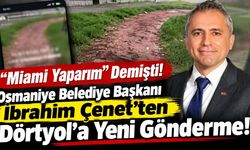 “Miami Yaparım” Demişti! Osmaniye Belediye Başkanı İbrahim Çenet’ten Dörtyol’a Yeni Gönderme!