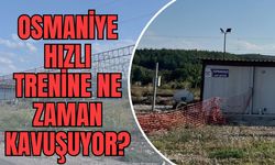 Osmaniye Hızlı Trenine Ne Zaman Kavuşuyor?