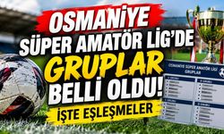 Osmaniye Süper Amatör Lig'de gruplar belli oldu! İşte eşleşmeler