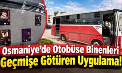 Osmaniye’de Otobüse Binenleri Geçmişe Götüren Uygulama!