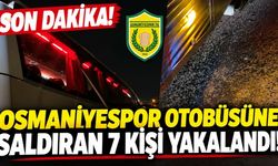 SON DAKİKA! Osmaniyespor otobüsüne saldıran 7 kişi yakalandı!