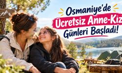 Osmaniye'de Ücretsiz Anne-Kız Kampı Fırsatı, Başvurunuzu Hemen Yapın!