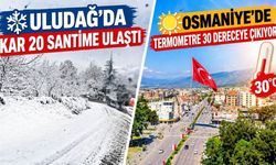 Uludağ'da kar 20 santime ulaştı, Osmaniye'de termometre 30 dereceye çıkıyor