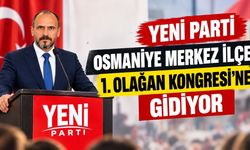 Yeni Parti Osmaniye Merkez İlçe 1. Olağan Kongresi'ne Gidiyor