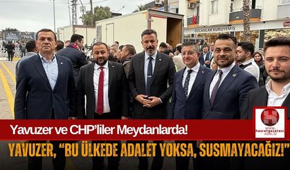 CHP'li Yavuzer'den İktidara, "Haksızlığa Sessiz Kalmayacağız!"