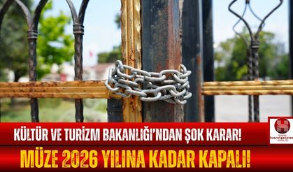 Müzenin Kapıları 2026 Yılına Kadar Kapalı!