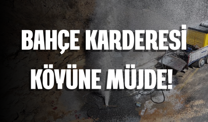 Bahçe Karderesi Köyüne Müjde!