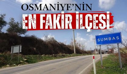 Bakanlığın Verilerine Göre Osmaniye'nin en Fakir İlçesi Sumbas