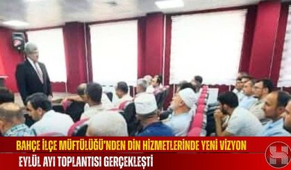 Bahçe İlçe Müftülüğü’nden Din Hizmetlerinde Yeni Vizyon, Eylül Ayı Toplantısı Gerçekleşti