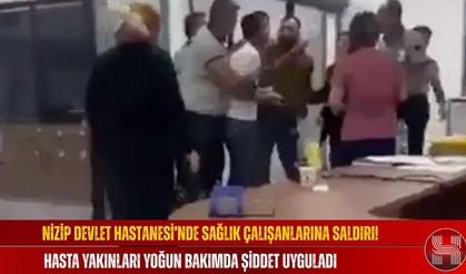 Nizip Devlet Hastanesi’nde Sağlık Çalışanlarına Saldırı! Hasta Yakınları Yoğun Bakımda Şiddet Uyguladı