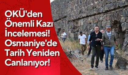 OKÜ'den Önemli Kazı İncelemesi! Osmaniye'de Tarih Yeniden Canlanıyor!