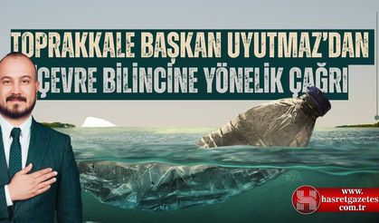 Toprakkale Başkan Uyutmaz’dan Çevre Bilincine Yönelik Çağrı