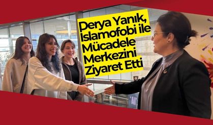 Derya Yanık, İslamofobi ile Mücadele Merkezini ziyaret etti