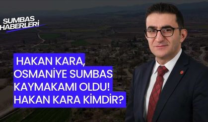 Hakan Kara, Osmaniye Sumbas Kaymakamı Oldu! Hakan Kara Kimdir?