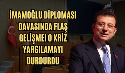 İmamoğlu diploması davasında flaş gelişme! O kriz yargılamayı durdurdu
