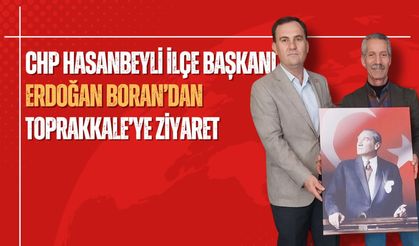 CHP Hasanbeyli İlçe Başkanı Erdoğan Boran’dan Toprakkale’ye Ziyaret