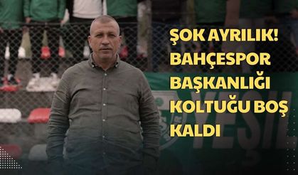 ŞOK AYRILIK! BAHÇESPOR BAŞKANLIĞI KOLTUĞU BOŞ KALDI