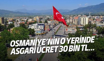 Osmaniye’nin O Yerinde Asgari Ücret 30 Bin TL...