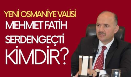 Yeni Osmaniye Valisi Mehmet Fatih Serdengeçti kimdir? Nereli? Kaç Yaşında?