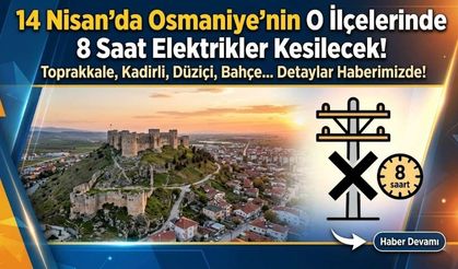 14 Nisan'da Osmaniye'nin O İlçelerinde 8 Saat Elektrikler Kesilecek!