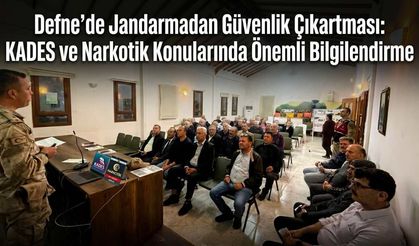 Defne’de Jandarmadan Güvenlik Çıkartması: KADES ve Narkotik Konularında Önemli Bilgilendirme