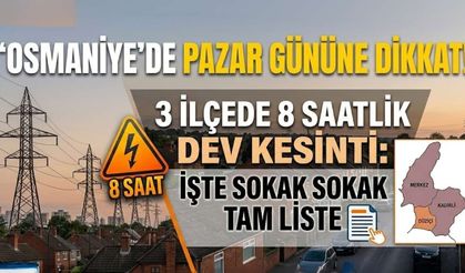 Osmaniye'de Pazar Gününe Dikkat! 3 İlçede 8 Saatlik Dev Kesinti: İşte Sokak Sokak Tam Liste