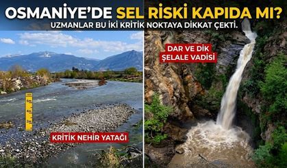 Osmaniye’de Sel Riski Kapıda mı? Uzmanlar O İki Noktaya İşaret Etti