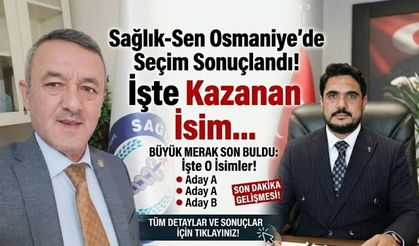 Sağlık-Sen Osmaniye’de Seçim Sonuçlandı! İşte Kazanan İsim...