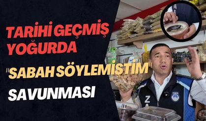 Dörtyol’da Zabıta Denetimi: Tarihi Geçmiş Yoğurda "Sabah Söylemiştim" Savunması