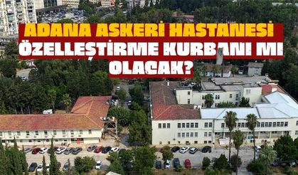 Cumhuriyet Mirası Adana Askeri Hastanesi Kurtarılabilecek mi?