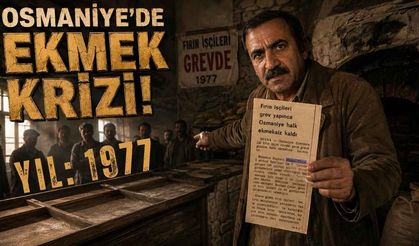 Osmaniye 47 Yıl Önce Nasıl Ekmeksiz Kaldı?