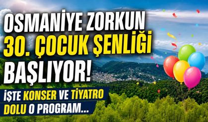Osmaniye Zorkun 30. Çocuk Şenliği Başlıyor! İşte Konser ve Tiyatro Dolu O Program...