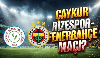 Rizespor Fenerbahçe maçı ne zaman, saat kaçta? Çaykur Rizespor-Fenerbahçe maçı hangi kanalda?