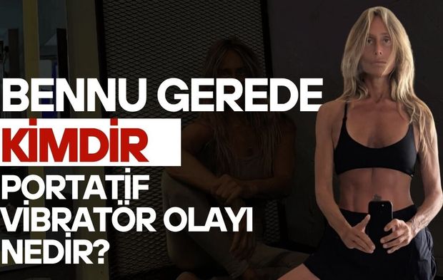 Bennu Gerede Kimdir? Portatif Vibratör Olayı Nedir?