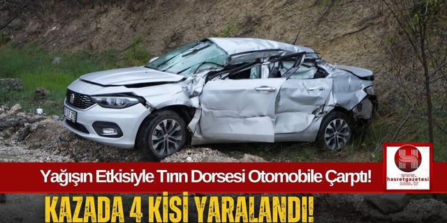 Tırın Dorsesi Otomobile Çarptı, 4 Kişi Hastaneye Kaldırıldı!