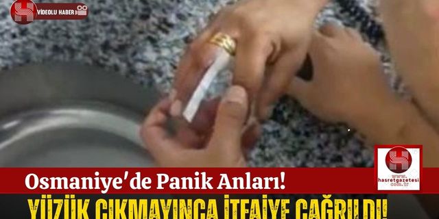 Osmaniye'de Parmaktan Çıkmayan Yüzük İçin İtfaiye Alarmı!