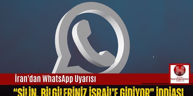 İran'dan WhatsApp Uyarısı: “Silin, Bilgileriniz İsrail’e Gidiyor” İddiası