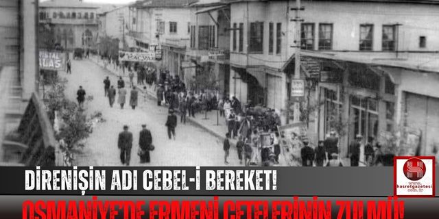 Osmaniye'nin Bilinmeyen Geçmişi! Ermeni Çetelerin Zulmü!