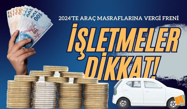 2024’te Araç Masraflarına Vergi Freni: İşletmeler Dikkat!