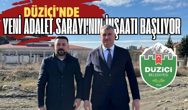 Düziçi'nde Yeni Adalet Sarayı'nın İnşaatı Başlıyor